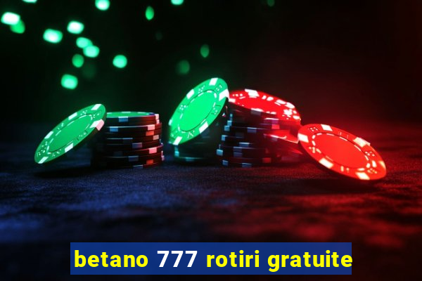 betano 777 rotiri gratuite